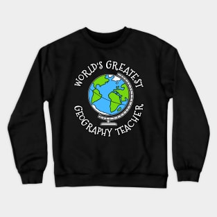 World's Greatest Geography Teacher Crewneck Sweatshirt